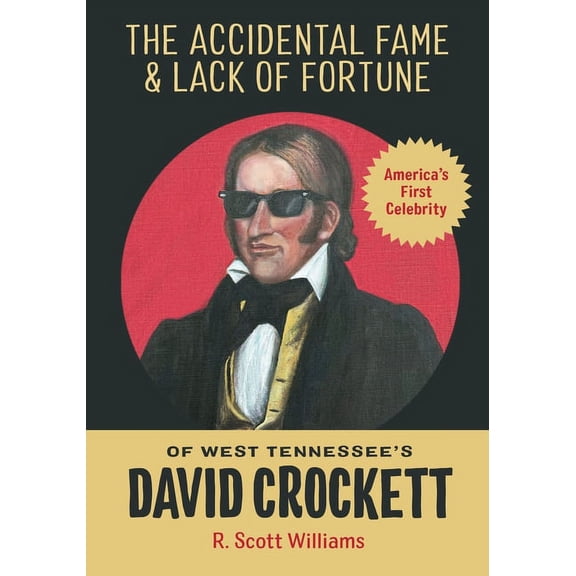 The Accidental Fame and Lack of Fortune of West Tennessee's David Crockett, (Paperback)
