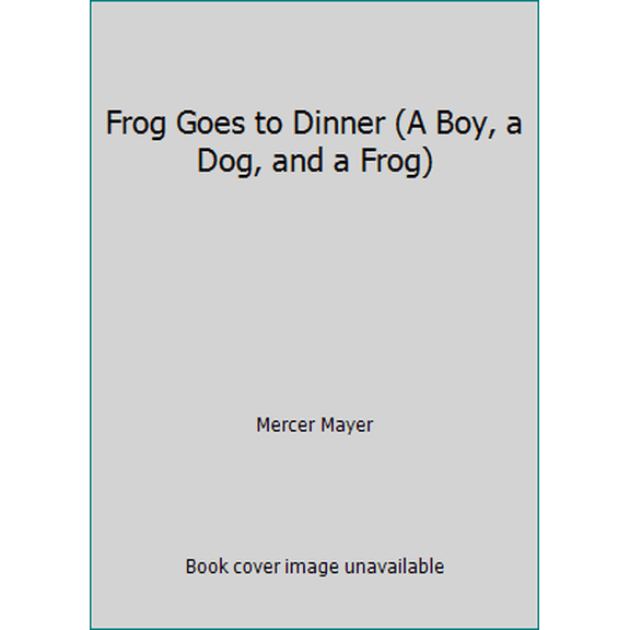 Pre-Owned Frog Goes to Dinner (A Boy, a Dog, and a Frog) (Hardcover) 0803733860 9780803733862