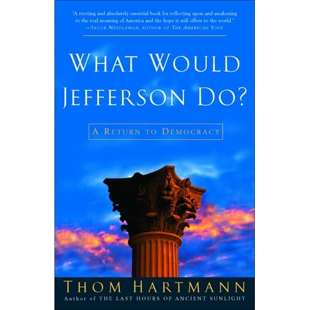 What Would Jefferson Do? : A Return to Democracy