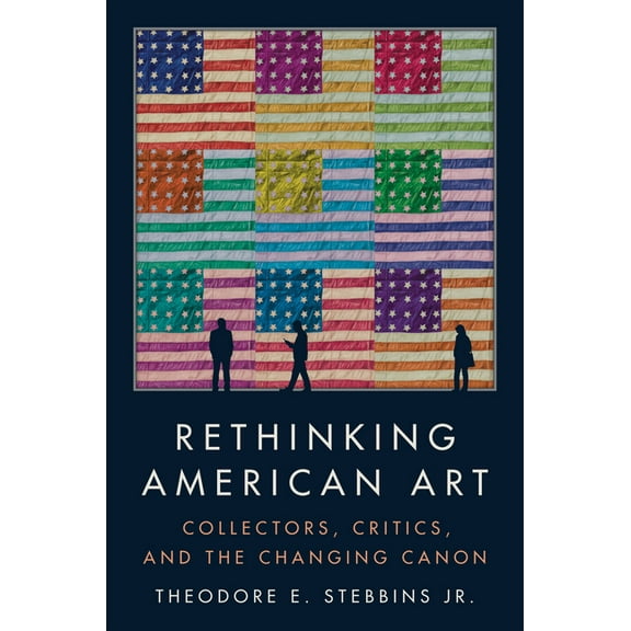 Rethinking American Art: Collectors, Critics, and the Changing Canon, (Hardcover)