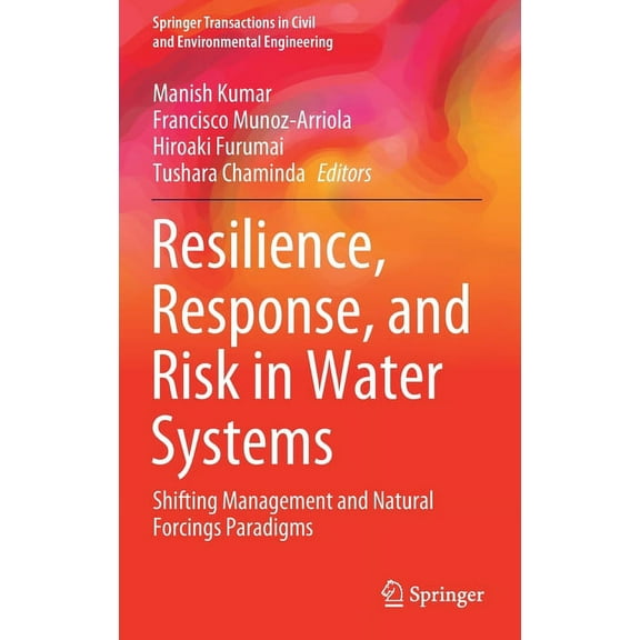Springer Transactions in Civil and Envir Resilience, Response, and Risk in Water Systems: Shifting Management and Natural Forcings Paradigms, (Hardcover)