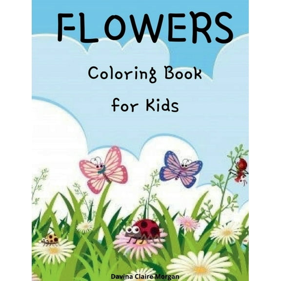 Flowers Coloring Book for Kids: Cute flowers coloring book for kids ages 2-6 Creative early learning activities for kids, (Paperback)