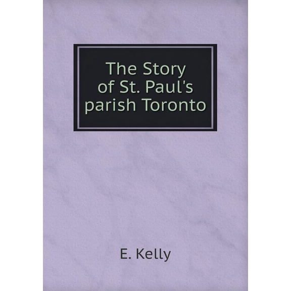 The Story of St. Paul's parish Toronto (Paperback)