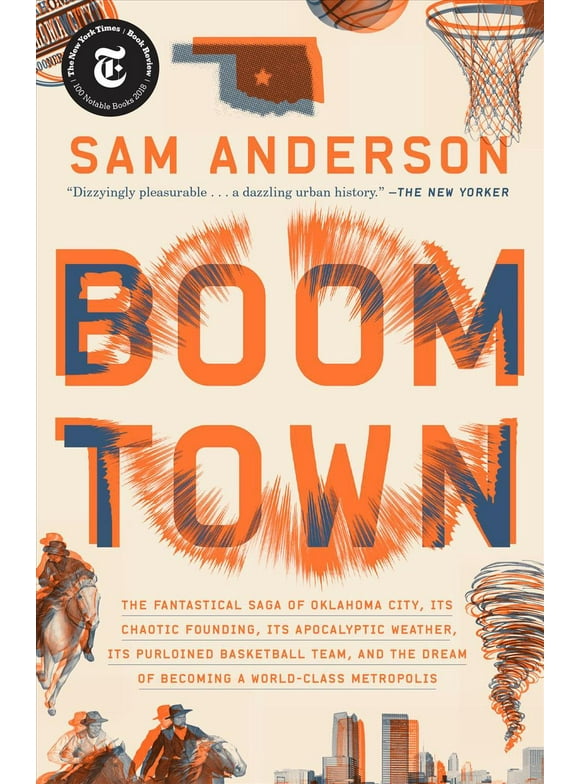 Boom Town : The Fantastical Saga of Oklahoma City, Its Chaotic Founding... Its Purloined Basketball Team, and the Dream of Becoming a World-class Metropolis (Paperback)