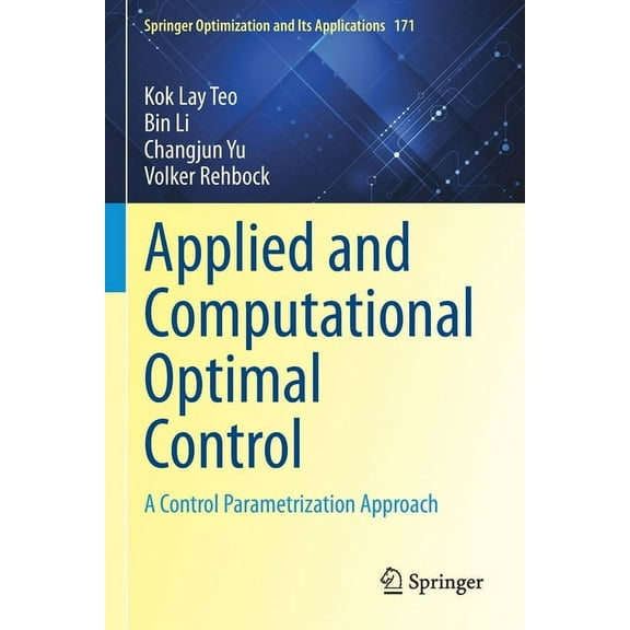 Springer Optimization and Its Applicatio Applied and Computational Optimal Control: A Control Parametrization Approach, Book 171, (Paperback)