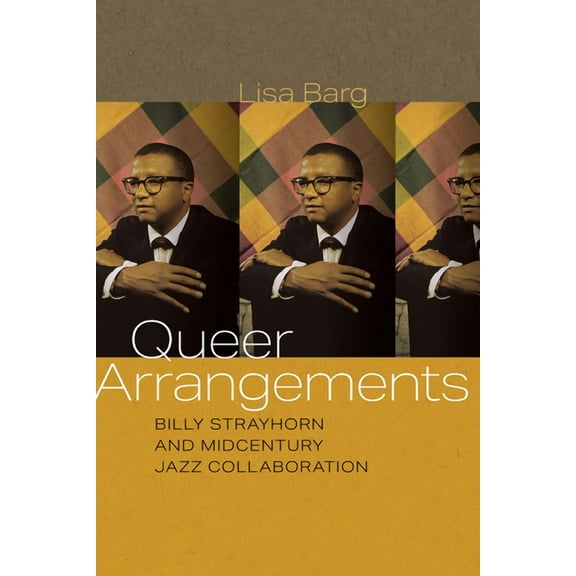 Music / Culture: Queer Arrangements: Billy Strayhorn and Midcentury Jazz Collaboration (Hardcover)