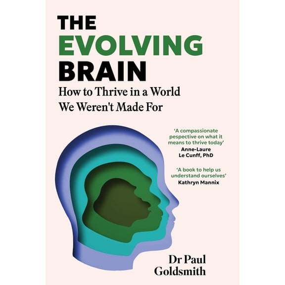 The Evolving Brain: How to Thrive in a World We Weren't Made for, (Hardcover)