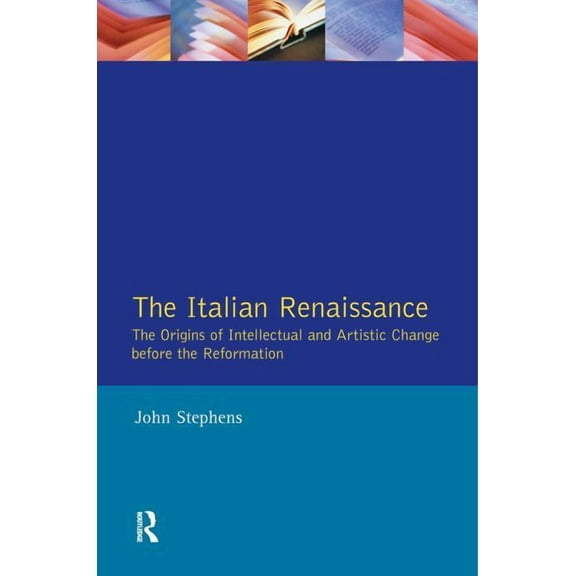 The Italian Renaissance: The Origins of Intellectual and Artistic Change Before the Reformation, (Paperback)