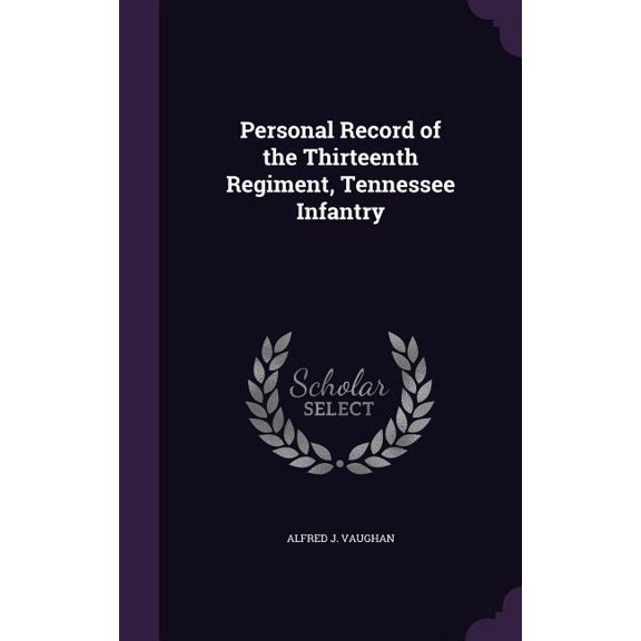Personal Record of the Thirteenth Regiment, Tennessee Infantry (Hardcover)