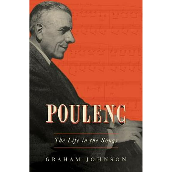 Poulenc: The Life in the Songs (Hardcover)