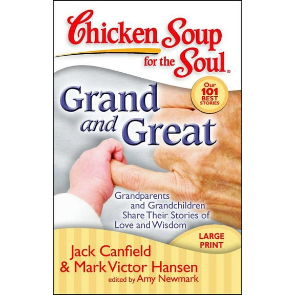 Chicken Soup for the Soul: Chicken Soup for the Soul: Grand and Great : Grandparents and Grandchildren Share Their Stories of Love and Wisdom (Paperback)