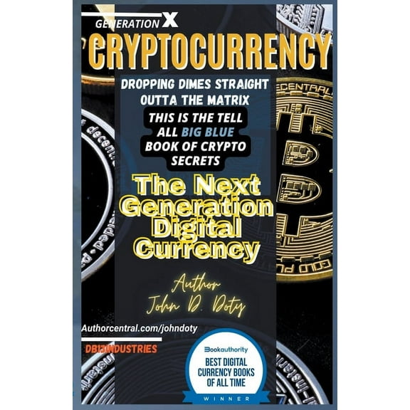 Digital Money, Crypto Blockchain Bitcoin Crypto-Currency. Dropping Dimes Straight Outta the Matrix. The Tell All Big Blue Book of Crypto Secrets, the Next Genera, Book 1, (Paperback)
