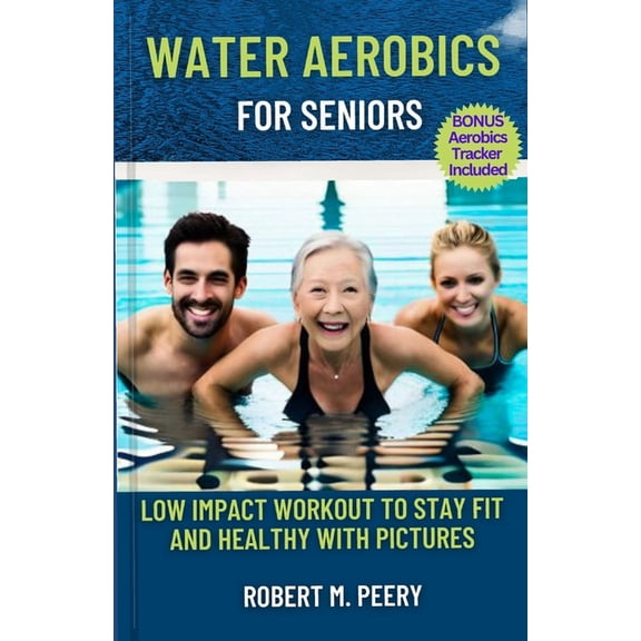 Water Aerobics for seniors: Low impact workout to stay fit and healthy with Pictures, (Paperback)