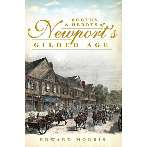 Rogues & Heroes of Newport's Gilded Age (Paperback)