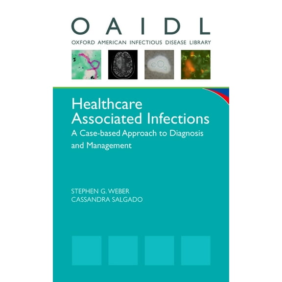 Oxford American Infectious Disease Libra Healthcare Associated Infections: A Case-Based Approach to Diagnosis and Management, (Paperback)
