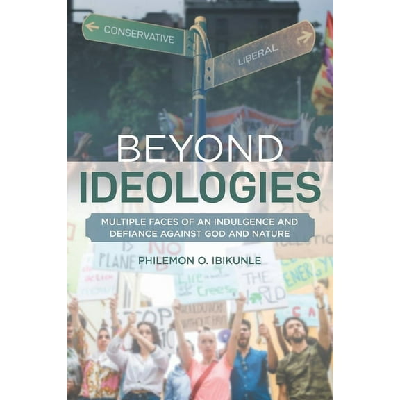 Beyond Ideologies: Multiple Faces of an Indulgence and Defiance Against God and Nature, (Paperback)