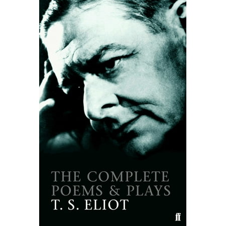 The Complete Poems and Plays of T. S. Eliot (Ts Eliot Best Poems)