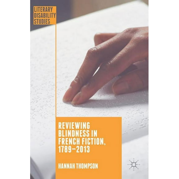 Literary Disability Studies Reviewing Blindness in French Fiction, 1789-2013, (Hardcover)