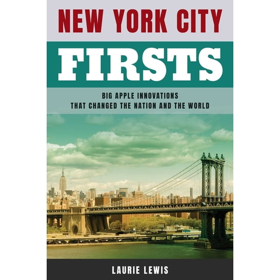 New York City Firsts: Big Apple Innovations That Changed the Nation and the World, (Paperback)