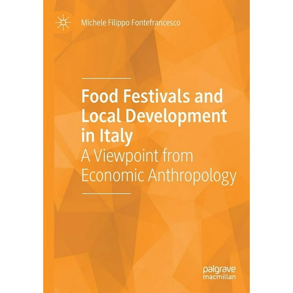 Food Festivals and Local Development in Italy: A Viewpoint from Economic Anthropology, (Paperback)