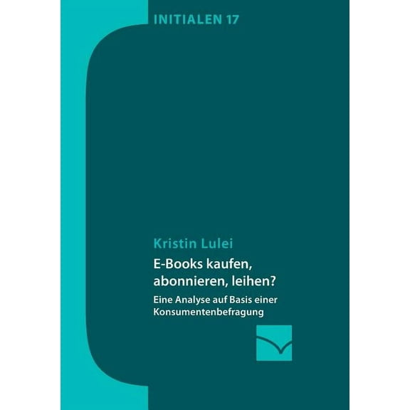 E-Books kaufen, abonnieren, leihen?: Eine Analyse auf Basis einer Konsumentenbefragung, (Paperback)