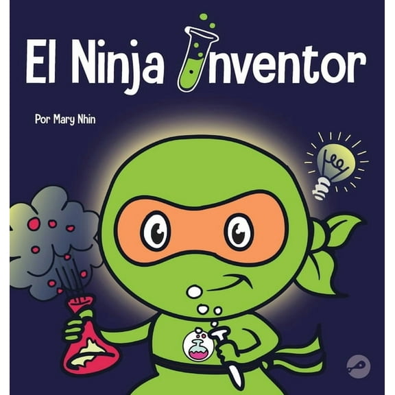 Ninja Life Hacks Spanish El Ninja Inventor: Un libro para niños sobre la creatividad y de dónde vienen las ideas, Book 26, (Hardcover)