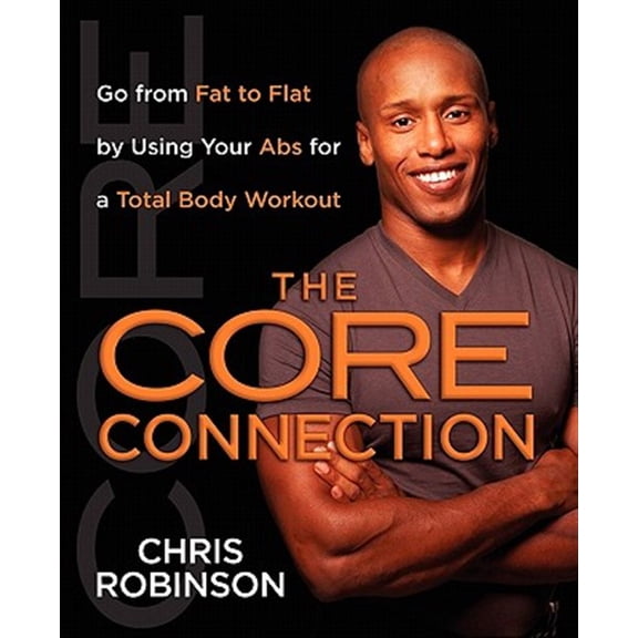 Pre-Owned The Core Connection : Go from Fat to Flat by Using Your Abs for a Total (Paperback)