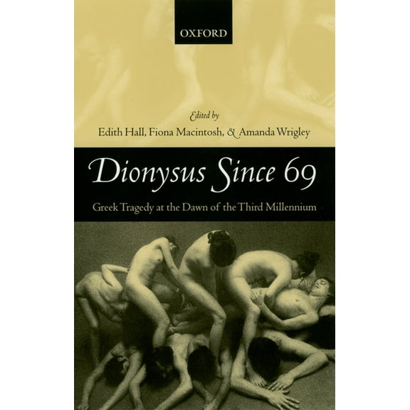 Dionysus Since 69: Greek Tragedy at the Dawn of the Third Millennium, (Paperback)