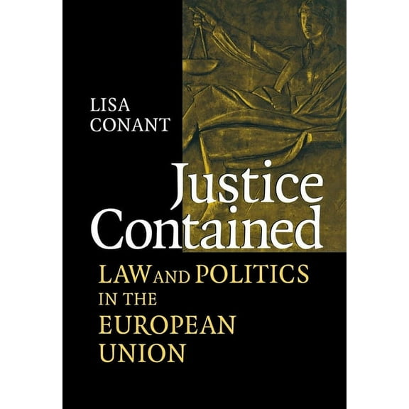 Justice Contained: Law and Politics in the European Union, (Hardcover)