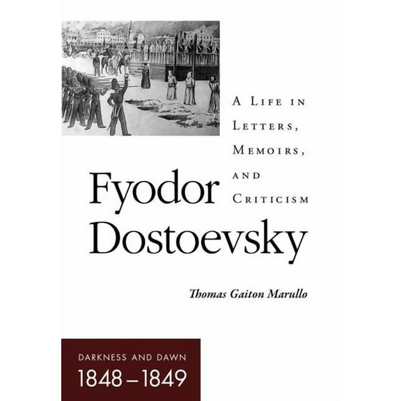 Niu Slavic, East European, and Eurasian  Fyodor Dostoevsky-Darkness and Dawn (1848-1849): A Life in Letters, Memoirs, and Criticism, (Hardcover)