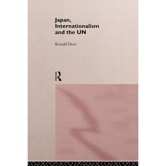Nissan Institute/Routledge Japanese Stud Japan, Internationalism and the UN, (Paperback)