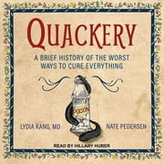 Quackery: A Brief History of the Worst Ways to Cure Everything (Audiobook)