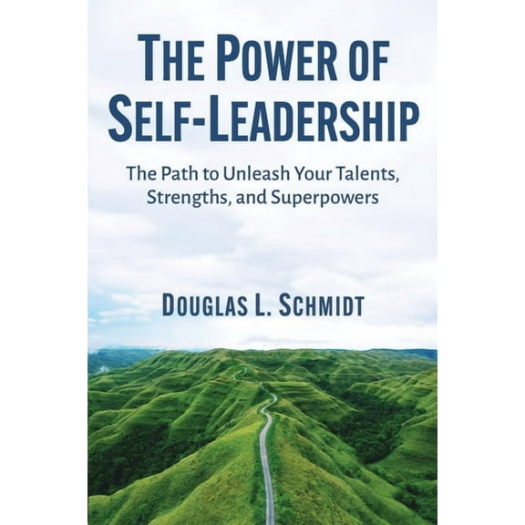 The Power of Self-Leadership: The Path to Unleash Your Talents, Strengths, and Superpowers, (Paperback)