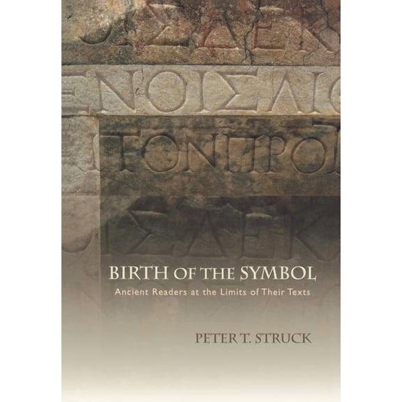 Birth of the Symbol: Ancient Readers at the Limits of Their Texts, (Hardcover)