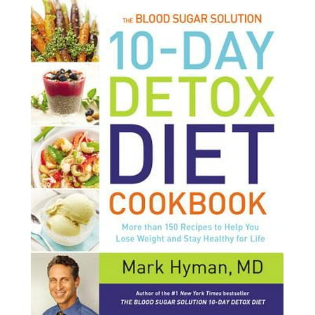 The Blood Sugar Solution 10-Day Detox Diet Cookbook : More than 150 Recipes to Help You Lose Weight and Stay Healthy for (Best Detox Bath Recipe)