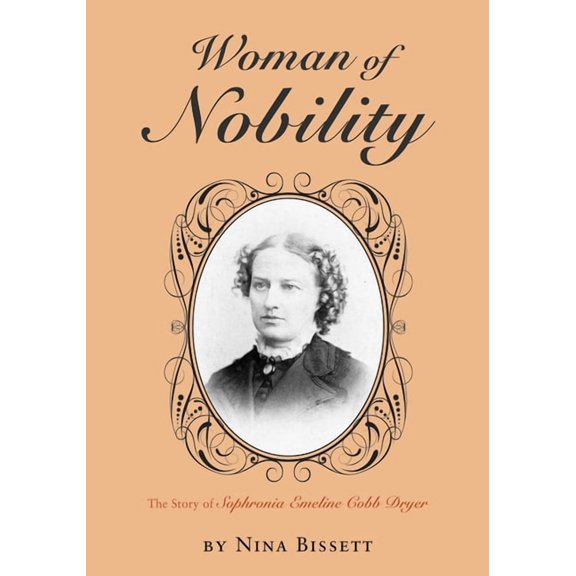 Woman of Nobility: The Story of Sophronia Emeline Cobb Dryer, (Paperback)