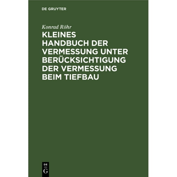Kleines Handbuch Der Vermessung Unter Berücksichtigung Der Vermessung Beim Tiefbau (Hardcover)