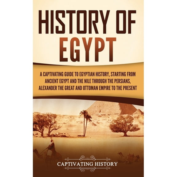 History of Egypt: A Captivating Guide to Egyptian History, Starting from Ancient Egypt and the Nile through the Persians, (Hardcover)