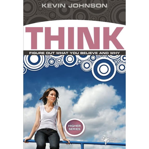 Higher Think: Figure Out What You Believe and Why, (Paperback)