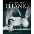 thumbnail image 1 of Pre-Owned Building the Titanic: The Creation of History's Most Famous Ocean Liner (Hardcover) 1847327451 9781847327451, 1 of 1