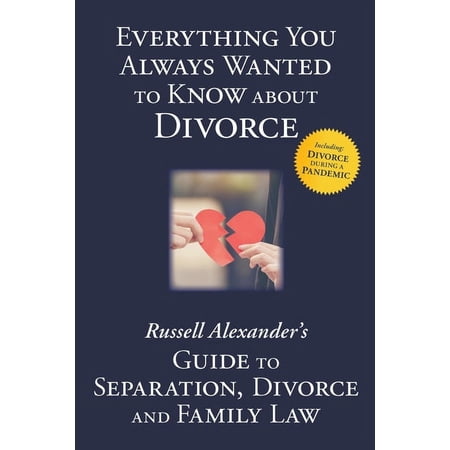 Everything You Always Wanted to Know About Divorce: Russell Alexander's Guide to Separation, Divorce and Family Law, (Paperback)