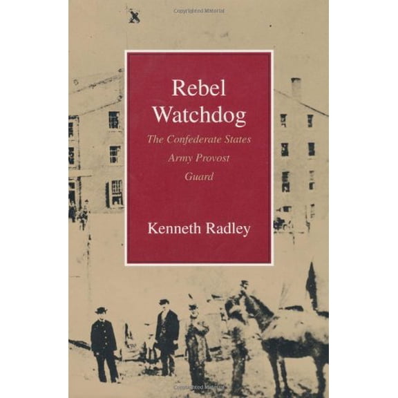Pre-Owned Confederate States Army Provost Guard Rebel Watchdog: The Confederate States Army Provost Guard, (Paperback)