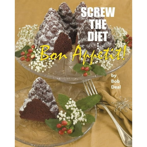 Screw the Diet...: Bon Appétit!, (Paperback)