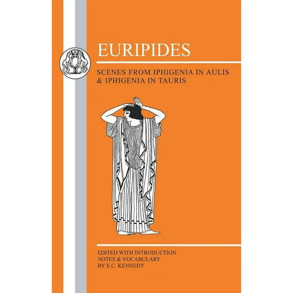 Greek Texts Euripides: Scenes from Iphigenia in Aulis and Iphigenia in Tauris, (Paperback)