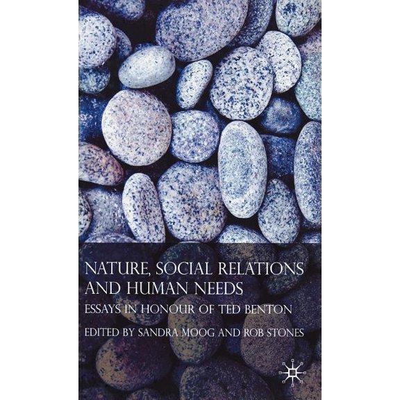 Nature, Social Relations and Human Needs: Essays in Honour of Ted Benton, (Hardcover)