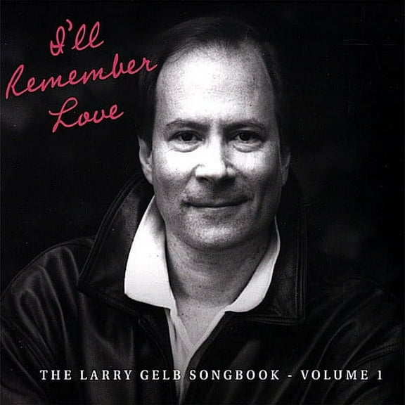 I'll Remember Love: The Larry Gelb Songbook 1