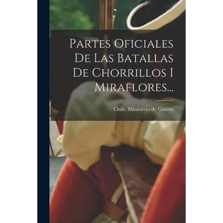 Partes Oficiales De Las Batallas De Chorrillos I Miraflores... (Paperback)