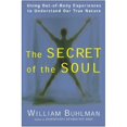 thumbnail image 1 of Pre-Owned The Secret of the Soul: Using Out-Of-Body Experiences to Understand Our True Nature (Paperback) 006251671X 9780062516718, 1 of 1