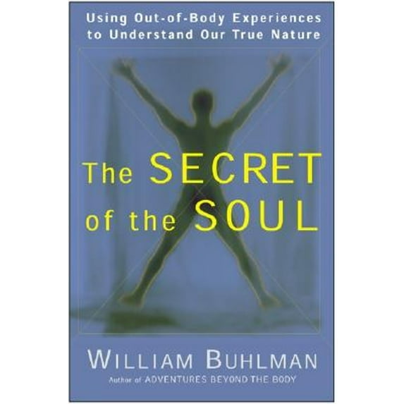 Pre-Owned The Secret of the Soul: Using Out-Of-Body Experiences to Understand Our True Nature (Paperback) 006251671X 9780062516718