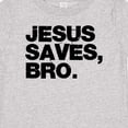 thumbnail image 4 of Inktastic Jesus Saves, Bro. Boys or Girls Baby T-Shirt, 4 of 5